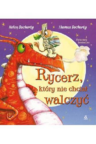 Okładka książki Rycerz, który nie chciał walczyć / tekst Helen Docherty ; ilustracje Thomas Docherty ; przekład Katarzyna Huzar-Czub.