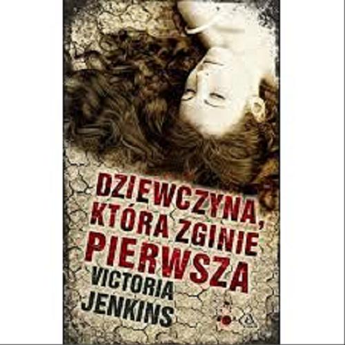 Okładka książki Dziewczyna, która zginie pierwsza / Victoria Jenkins ; przekład Maciej Pintara.