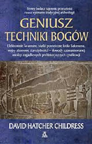Okładka książki Geniusz techniki bogów / David Hatcher Childress ; przekład Krzysztof Kurek.