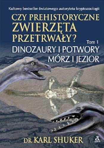 Okładka książki  Czy prehistoryczne zwierzęta przetrwały? : Dinozaury i potwory mórz i jezior  1