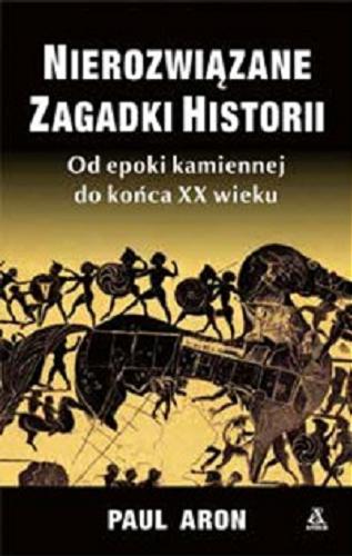 Okładka książki Nierozwiązane zagadki historii / Paul Aron ; przełożył Janusz Pultyn.