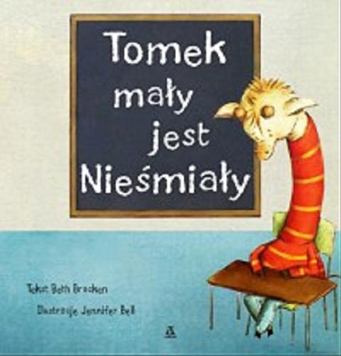 Okładka książki Tomek mały jest nieśmiały / Beth Bracken ; ilustracje Jennifer Bell.