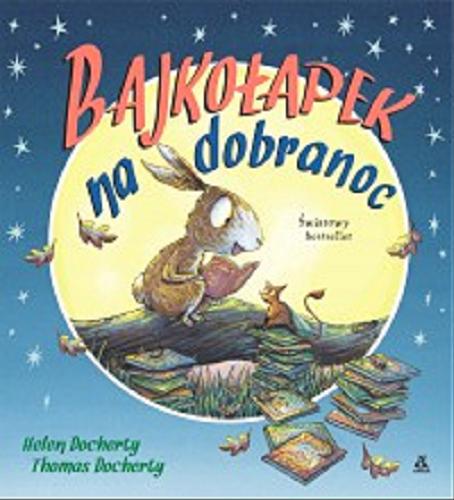 Okładka książki Bajkołapek na dobranoc / Helen Docherty ; ilustracje Thomas Doherty ; przekład Katarzyna Huzar - Czub.