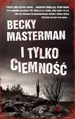 Okładka książki I tylko ciemność / Becky Masterman ; przekł. Małgorzata Stefaniuk, Stanisław Rek.