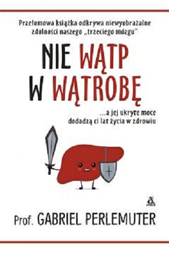 Okładka książki Nie wątp w wątrobę / Gabriel Perlemuter ; przy współpracy z Anne-Marie Cassard ; przekład Agnieszka Podolska.