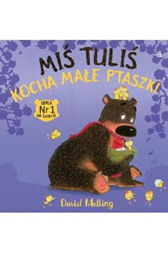 Okładka książki Miś Tuliś kocha małe ptaszki / David Melling ; przekład Małgorzata Cebo-Foniok.