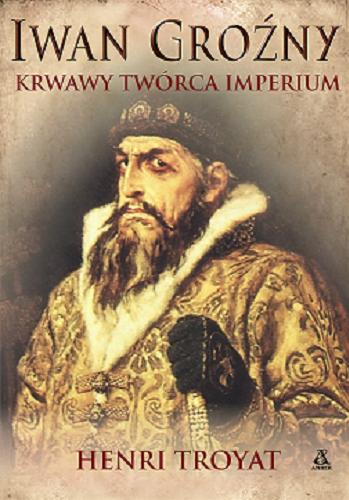 Okładka książki  Iwan Groźny : krwawy twórca imperium  4