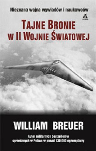 Okładka książki Tajne bronie w II wojnie s?wiatowej / William Breuer ; przekład Sławomir Ke?dzierski, Jacek Złotnicki.