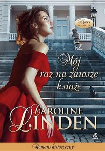 Okładka książki Mój raz na zawsze książę / Caroline Linden ; przekład Agnieszka Kowalska.