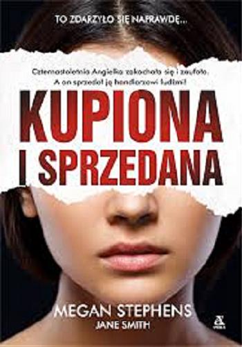 Okładka książki Kupiona i sprzedana / Megan Stephens, Jane Smith ; przekład Agnieszka Kowalska.