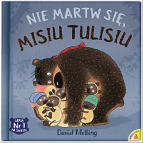 Okładka książki Nie martw się, Misiu Tulisiu / David Melling ; przekład: Małgorzata Cebo-Foniok.