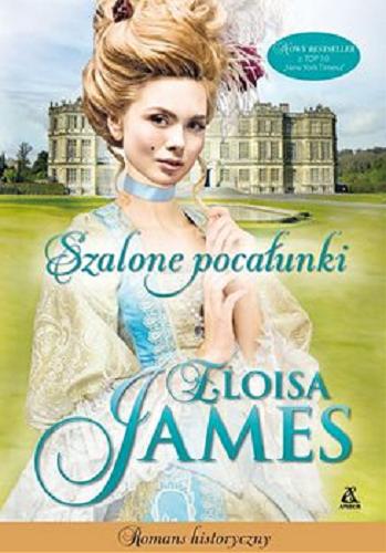Okładka książki Szalone pocałunki / Eloisa James ; przekład Małgorzata Stefaniuk.