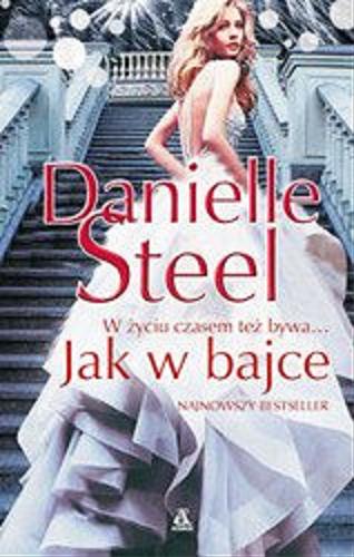 Okładka książki Jak w bajce / Danielle Steel ; przekład Barbara Kwiatkowska.