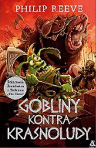 Okładka książki Gobliny kontra krasnoludy / Philip Reeve ; przekład: Tomasz Klonowski, Julia Wolin.