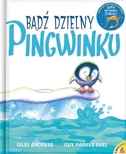 Okładka książki Bądź dzielny Pingwinku / Giles Andreae ; ilustracje Guy Parker-Rees ; przekład Katarzyna Huzar-Czub.