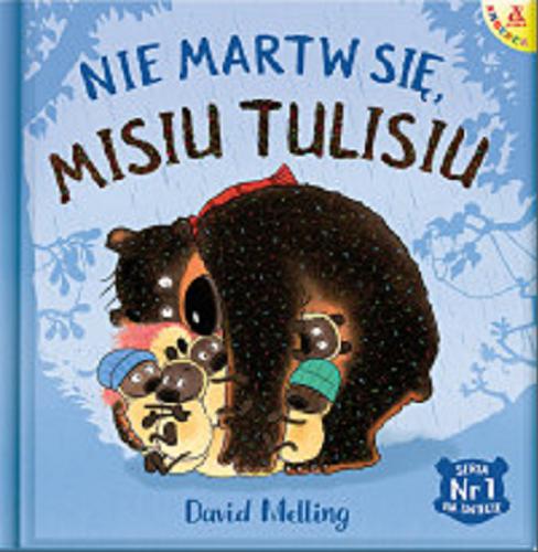 Okładka książki Nie martw się Misiu Tulisiu / David Melling ; przekład Małgorzata Cebo-Foniok.