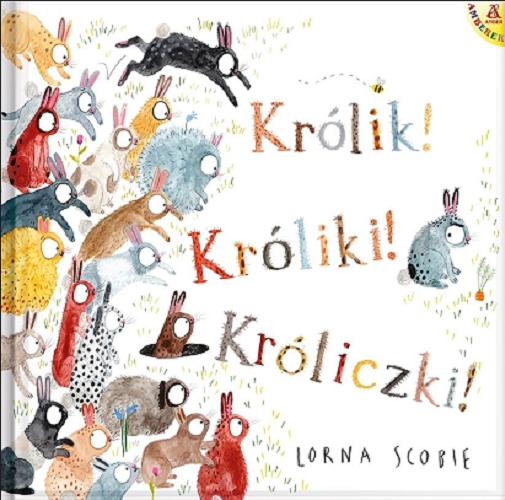 Okładka  Królik! Króliki! Króliczki! / [text and illustrations] Lorna Scobie ; [przekład Małgorzata Cebo-Foniok].