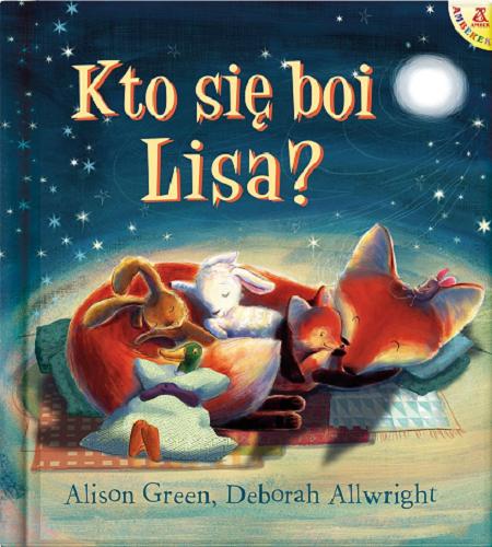 Okładka książki Kto się boi Lisa? / tekst Alison Green ; ilustracje Deborah Allwright ; przekład Aleksandra Struska-Musiał.