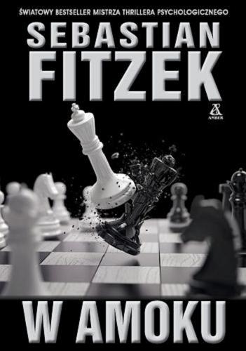 Okładka książki W amoku / Sebastian Fitzek ; przekład Tomasz Bereziński.