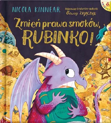 Okładka książki Zmien? prawa smoko?w, Rubinko! / [text and illustrations] Nicola Kinnear ; [przekład Małgorzata Cebo-Foniok].