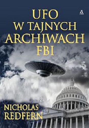 Okładka książki UFO w tajnych archiwach FBI / Nicholas Redfern ; przekład Krzysztof Kurek ; [przekład przedmowy do wydania polskiego Jacek Złotnicki].