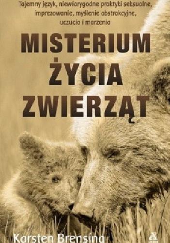 Okładka książki Misterium życia zwierząt / Karsten Brensing ; przekład Ewa Walewska-Wilk, Rafał Sarna.