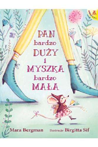 Okładka książki Pan bardzo duży i myszka bardzo mała / Mara Bergman ; ilustracje Birgitte Sif ; przekład Małgorzata Cebo-Foniok i Zbigniew Foniok.