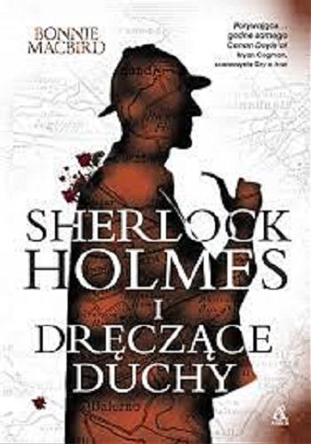 Okładka książki Sherlock Holmes i dręczące duchy / Bonnie Macbird ; przekład Anna Rogucka.