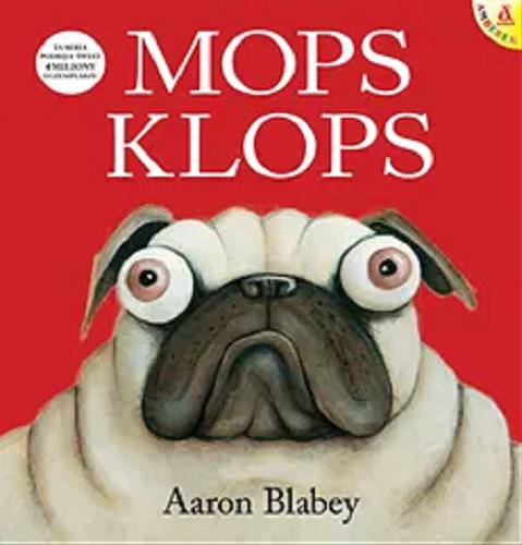 Okładka książki Mops Klops / Aaron Blabey ; przekład: Małgorzata Cebo-Foniok i Zbigniew Foniok.