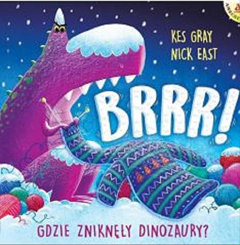 Okładka książki Brrr! : gdzie zniknęły dinozaury? / Kes Gray, Nick East ; przekład Małgorzata Cebo-Foniok.