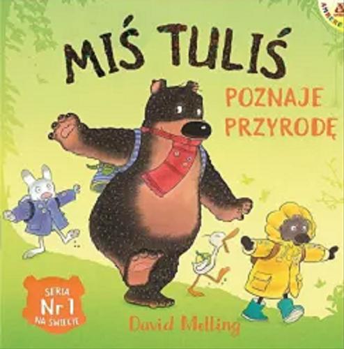 Okładka książki Miś Tuliś poznaje przyrodę / David Melling ; przekład Małgorzata Cebo-Foniok.