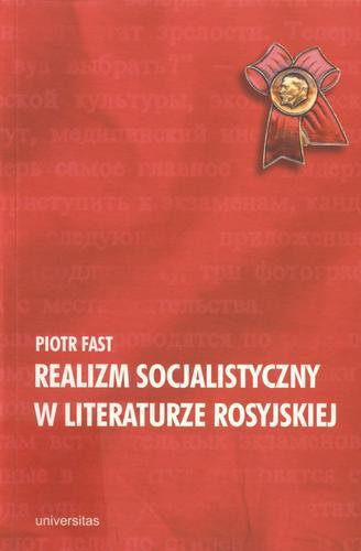 Okładka książki Realizm socjalistyczny w literaturze rosyjskiej: doktryna, poetyka, konteksty / Piotr Fast.