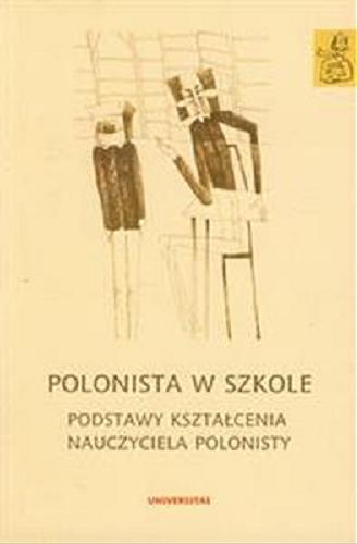 Okładka książki Polonista w szkole : podstawy kształcenia nauczyciela polonisty / redakcja Anna Janus-Sitarz.