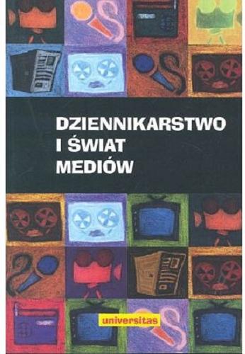 Okładka książki Dziennikarstwo i świat mediów / red. Zbigniew Bauer ; red. Edward Chudziński.