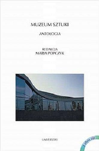 Okładka książki Muzeum sztuki : antologia / wstęp i red. Maria Popczyk.
