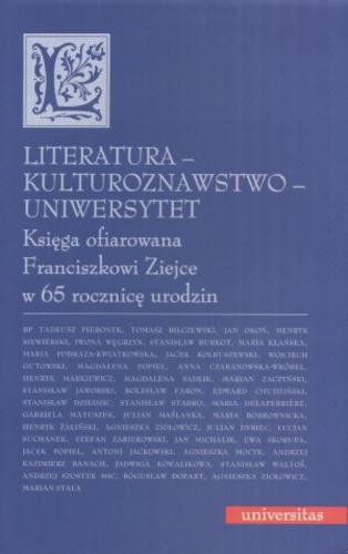 Okładka książki  Literatura - kulturoznawstwo - uniwersytet :księga ofiarowana Franciszkowi Ziejce w 65 rocznicę urodzin  3
