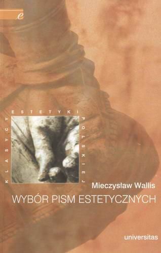 Okładka książki Wybór pism estetycznych / Mieczysław Wallis ; wprowadzenie, w Teresa Pękala.