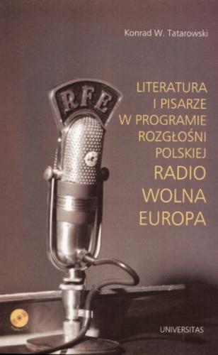 Okładka książki Literatura i pisarze w programie rozgłośni polskiej Radio Wola Europa / Konrad W. Tatarowski.
