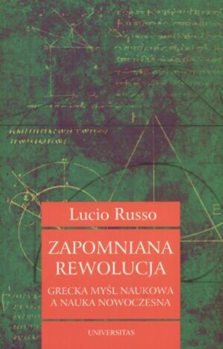 Okładka książki Zapomniana rewolucja : grecka myśl naukowa a nauka nowoczesna / Lucio Russo ; przeł. Ireneusz Kania.