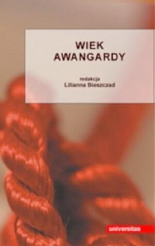 Okładka książki Wiek awangardy / red. Lilianna Bieszczad.