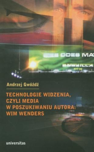 Okładka książki Technologie widzenia, czyli Media w poszukiwaniu autora - Wim Wenders / Andrzej Gwóźdź.