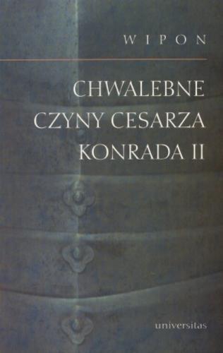 Okładka książki Chwalebne czyny cesarza Konrada II / Wipon ; tł. Ewa Milkamanowicz ; wstłp Jarosław Sochacki.