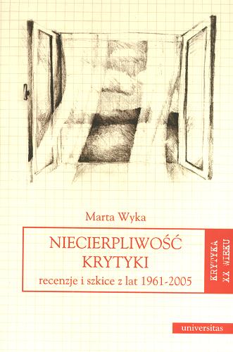 Okładka książki Niecierpliwość krytyki : recenzje i szkice z lat 1961-2005 / Marta Wyka.