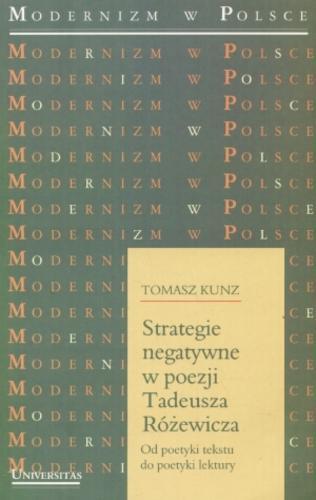 Okładka książki Strategie negatywne w poezji Tadeusza Różewicza : od poetyki tekstu do poetyki lektury / Tomasz Kunz.