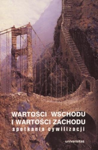Okładka książki Wartości Wschodu i wartości Zachodu : spotkania cywilizacji / redakcja Janusz Danecki, Andrzej Flis.