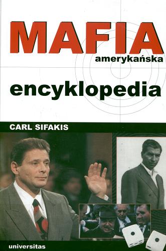 Okładka książki Mafia amerykańska : encyklopedia / Carl Sifakis ; przekł. Piotr Nowakowski.