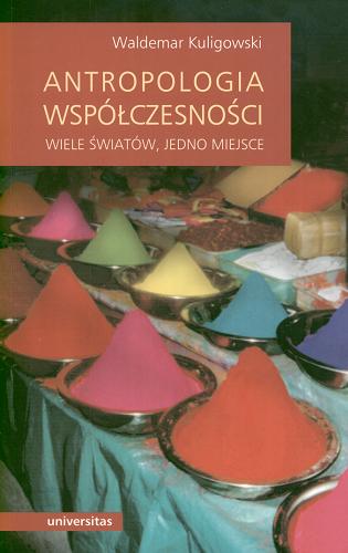 Okładka książki Antropologia współczesności : wiele światów, jedno miejsce / Waldemar Kuligowski.