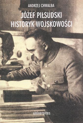 Okładka książki Józef Piłsudski - historyk wojskowości / Andrzej Chwalba.