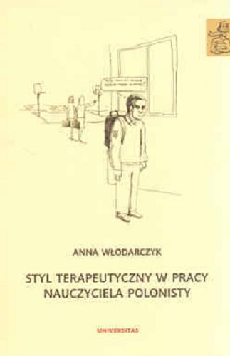 Okładka książki Styl terapeutyczny w pracy nauczyciela polonisty / Anna Włodarczyk.