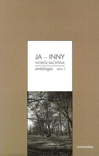 Okładka książki Ja - inny : wokół Bachtina : antologia. T. 1 / red. Danuta Ulicka.